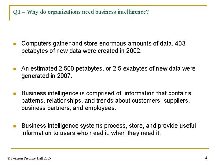 Q 1 – Why do organizations need business intelligence? n Computers gather and store