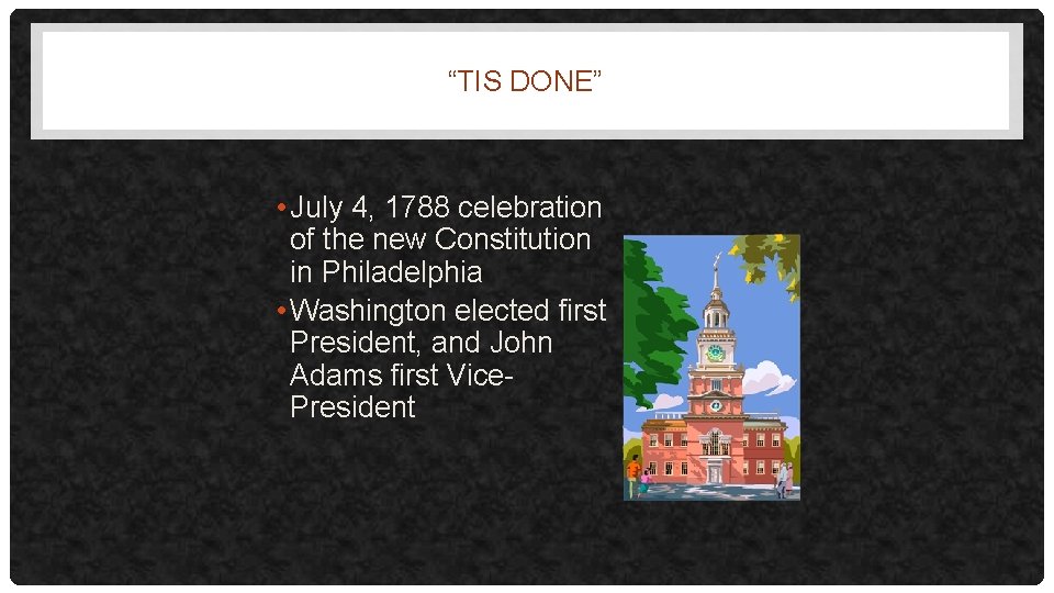 “TIS DONE” • July 4, 1788 celebration of the new Constitution in Philadelphia •