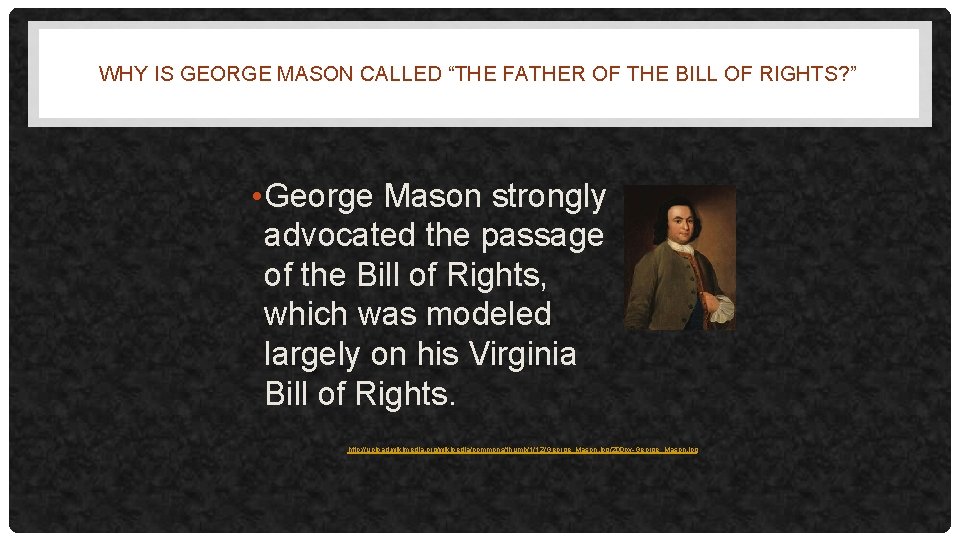 WHY IS GEORGE MASON CALLED “THE FATHER OF THE BILL OF RIGHTS? ” •