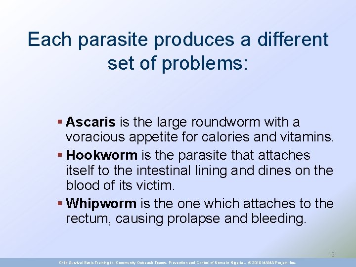 Each parasite produces a different set of problems: § Ascaris is the large roundworm