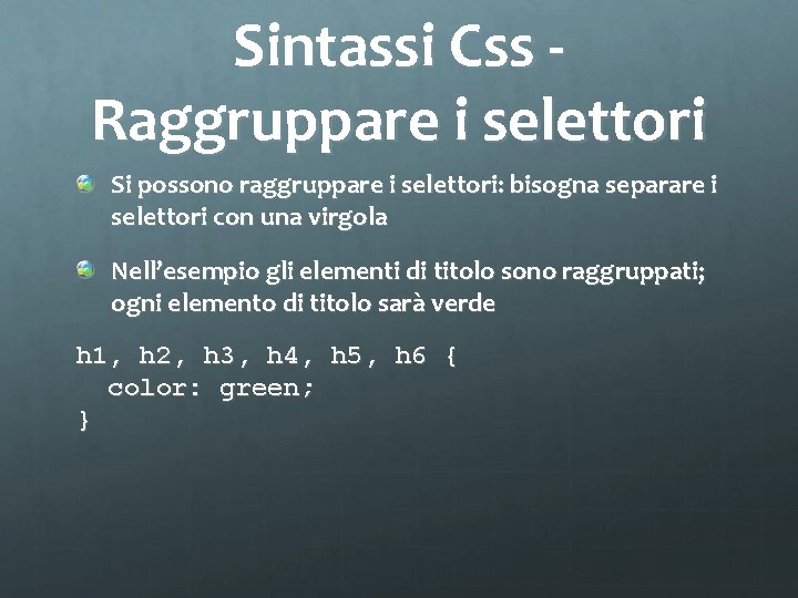 Sintassi Css Raggruppare i selettori Si possono raggruppare i selettori: bisogna separare i selettori