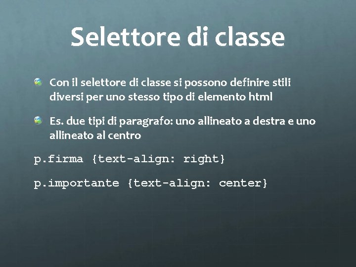 Selettore di classe Con il selettore di classe si possono definire stili diversi per