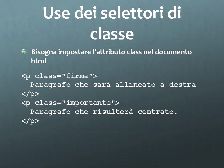 Use dei selettori di classe Bisogna impostare l’attributo class nel documento html <p class="firma">