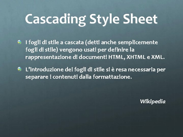 Cascading Style Sheet I fogli di stile a cascata (detti anche semplicemente fogli di