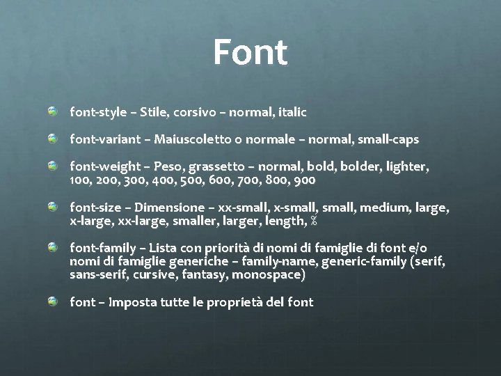 Font font-style – Stile, corsivo – normal, italic font-variant – Maiuscoletto o normale –