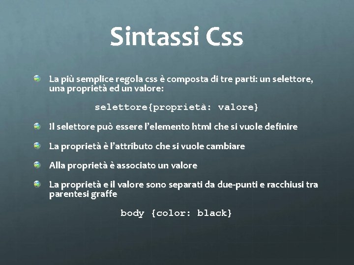 Sintassi Css La più semplice regola css è composta di tre parti: un selettore,