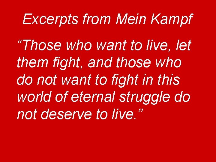 Excerpts from Mein Kampf “Those who want to live, let them fight, and those
