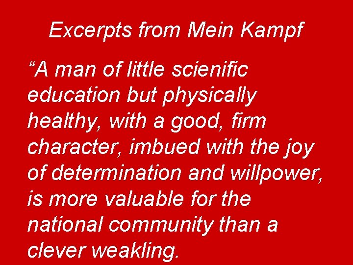 Excerpts from Mein Kampf “A man of little scienific education but physically healthy, with