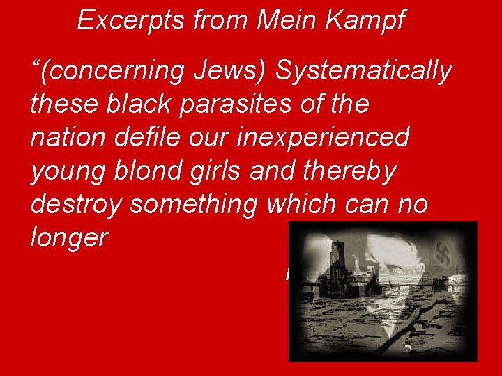 Excerpts from Mein Kampf “(concerning Jews) Systematically these black parasites of the nation defile