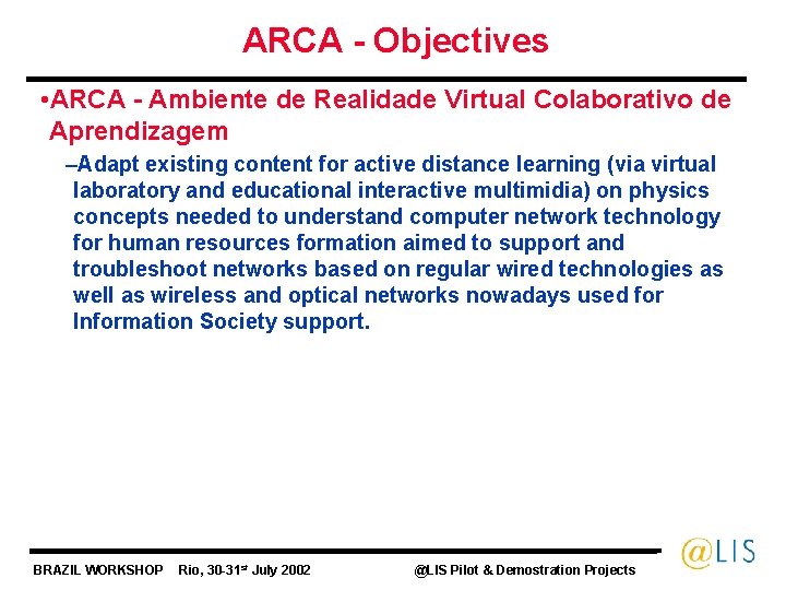 ARCA - Objectives • ARCA - Ambiente de Realidade Virtual Colaborativo de Aprendizagem –Adapt