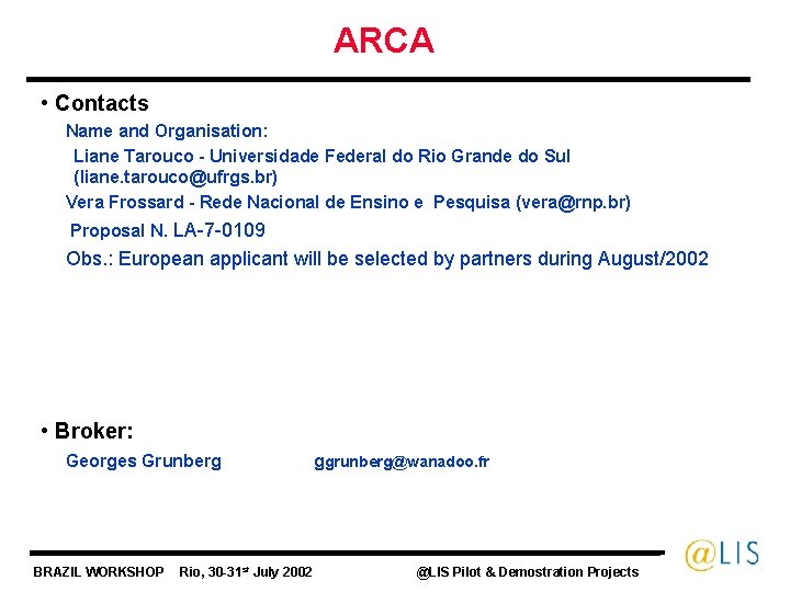 ARCA • Contacts Name and Organisation: Liane Tarouco - Universidade Federal do Rio Grande