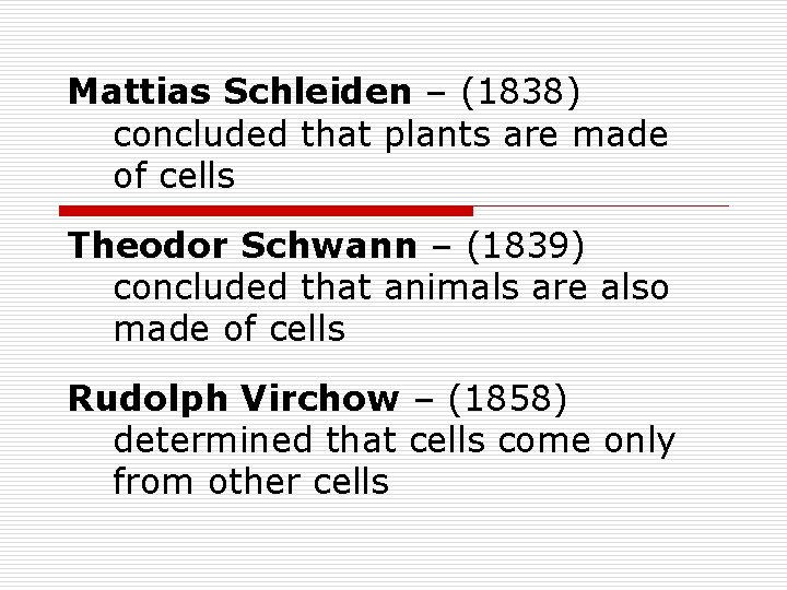 Mattias Schleiden – (1838) concluded that plants are made of cells Theodor Schwann –