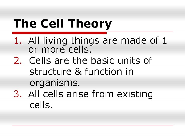 The Cell Theory 1. All living things are made of 1 or more cells.