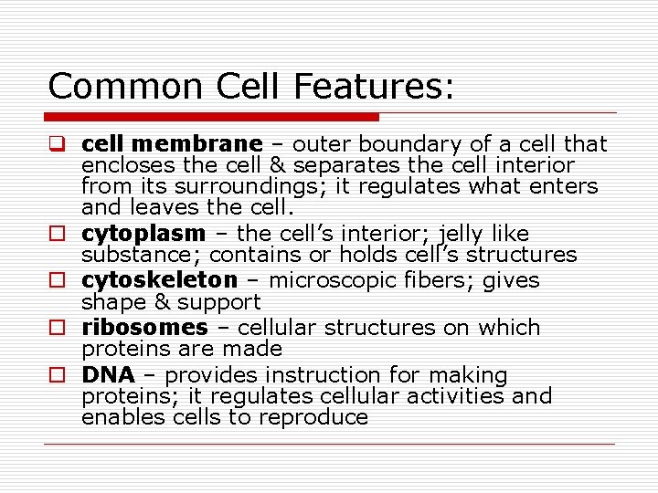 Common Cell Features: q cell membrane – outer boundary of a cell that encloses
