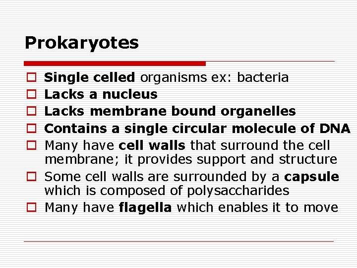 Prokaryotes Single celled organisms ex: bacteria Lacks a nucleus Lacks membrane bound organelles Contains