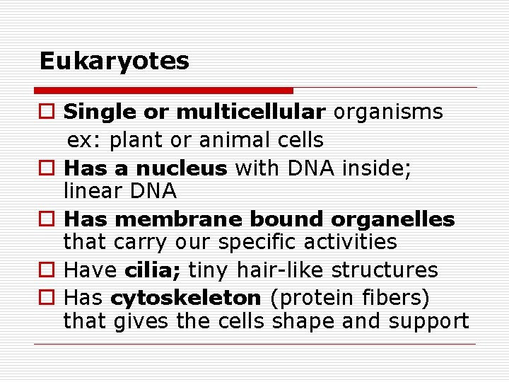 Eukaryotes o Single or multicellular organisms ex: plant or animal cells o Has a