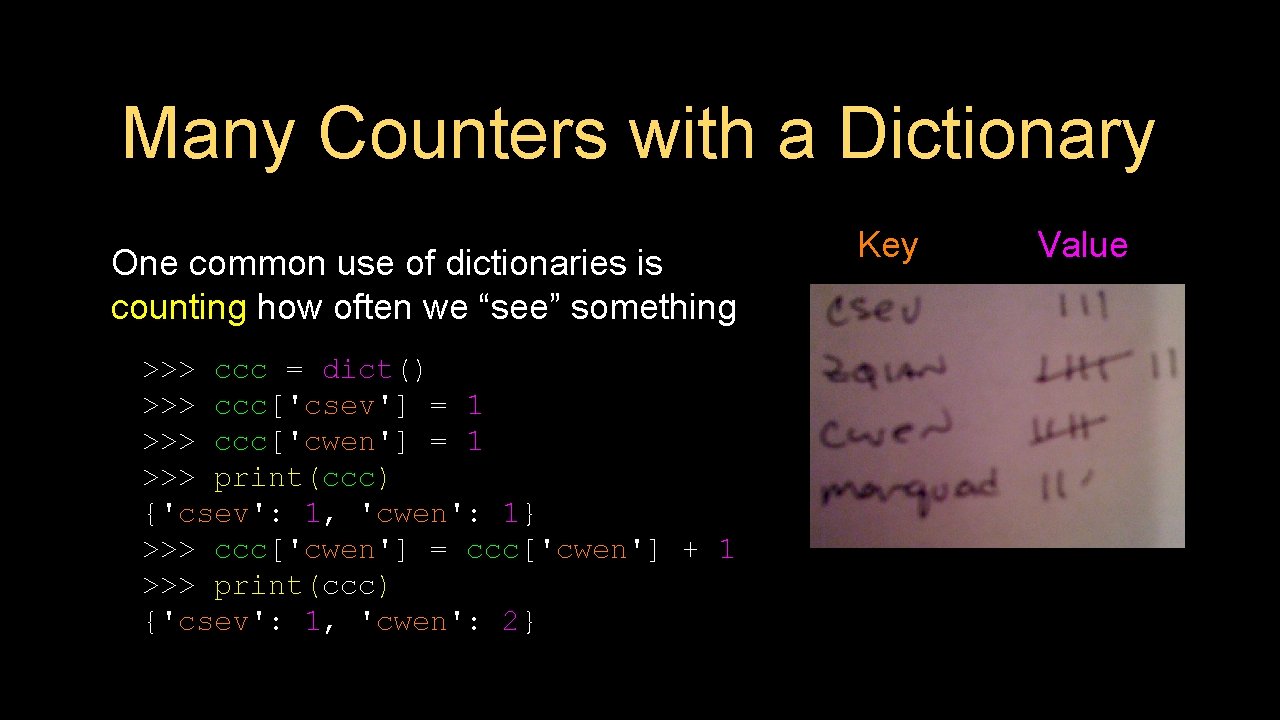 Many Counters with a Dictionary One common use of dictionaries is counting how often