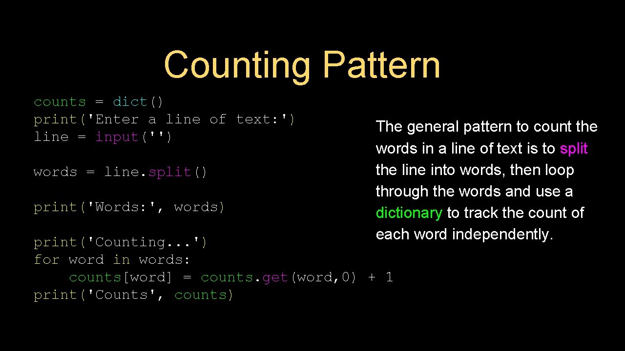 Counting Pattern counts = dict() print('Enter a line of text: ') line = input('')