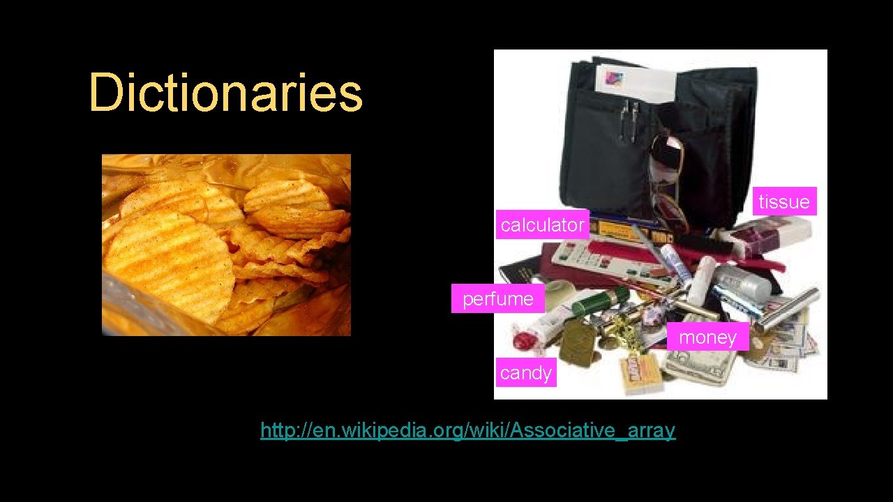 Dictionaries tissue calculator perfume money candy http: //en. wikipedia. org/wiki/Associative_array 