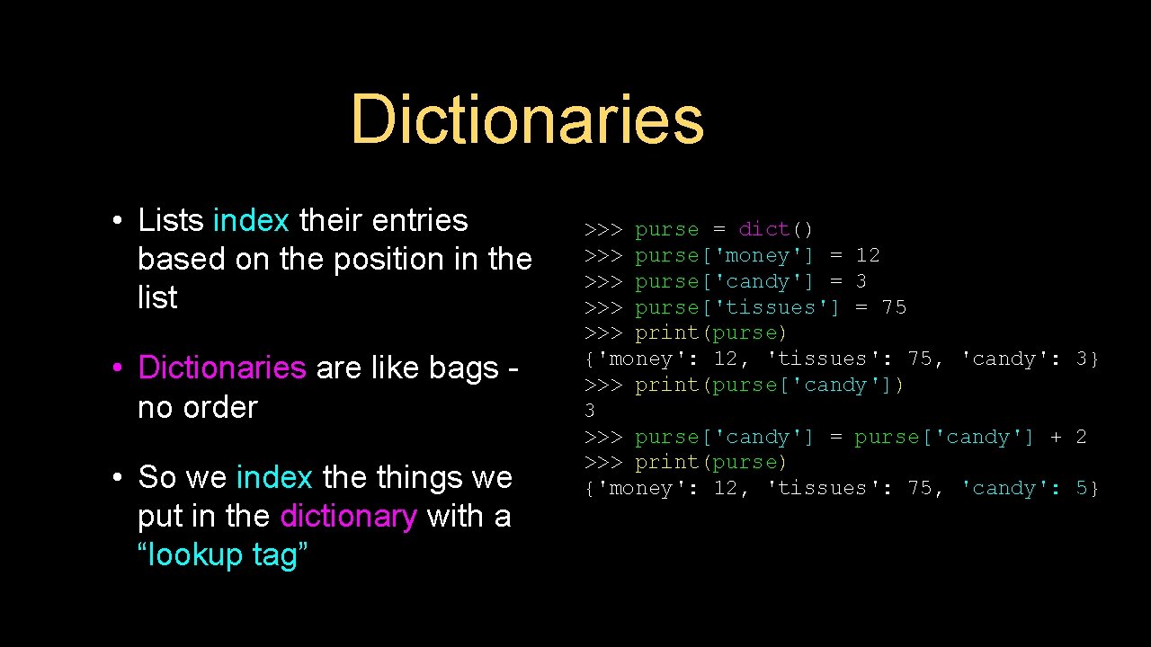 Dictionaries • Lists index their entries based on the position in the list •