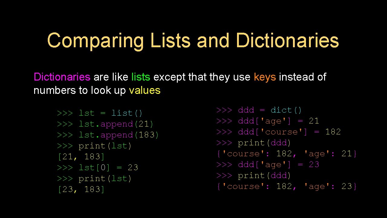 Comparing Lists and Dictionaries are like lists except that they use keys instead of