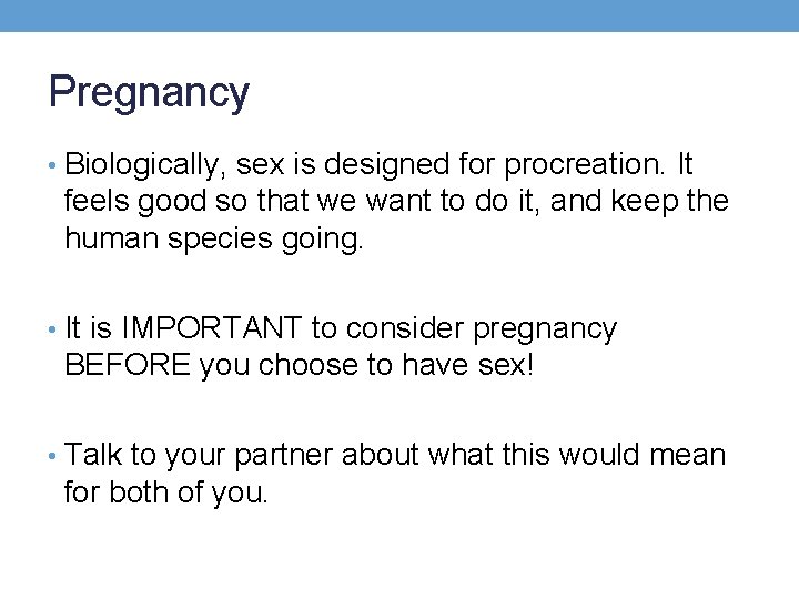 Pregnancy • Biologically, sex is designed for procreation. It feels good so that we