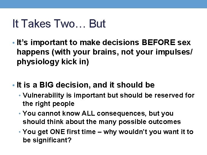 It Takes Two… But • It’s important to make decisions BEFORE sex happens (with