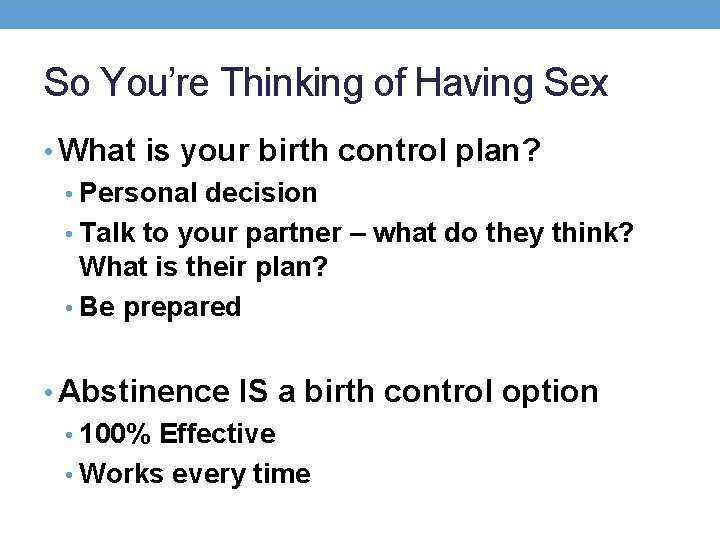 So You’re Thinking of Having Sex • What is your birth control plan? •