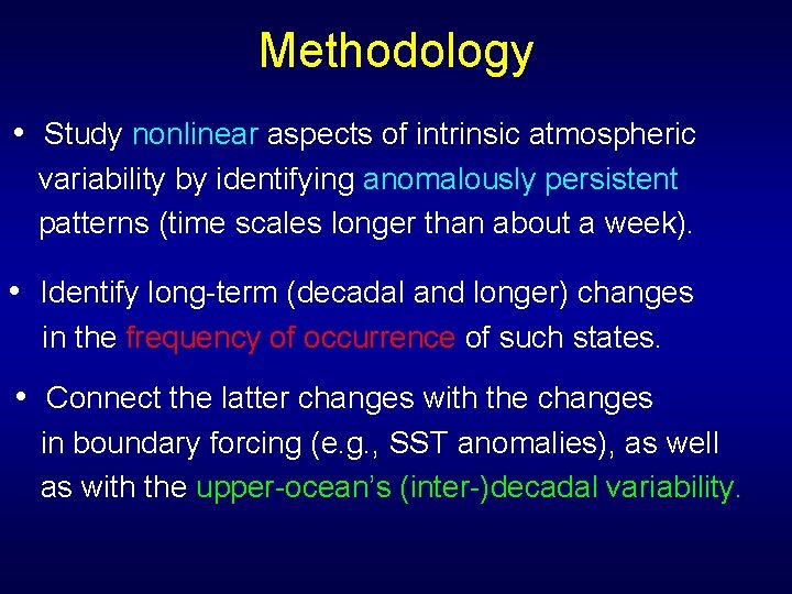 Methodology • Study nonlinear aspects of intrinsic atmospheric variability by identifying anomalously persistent patterns