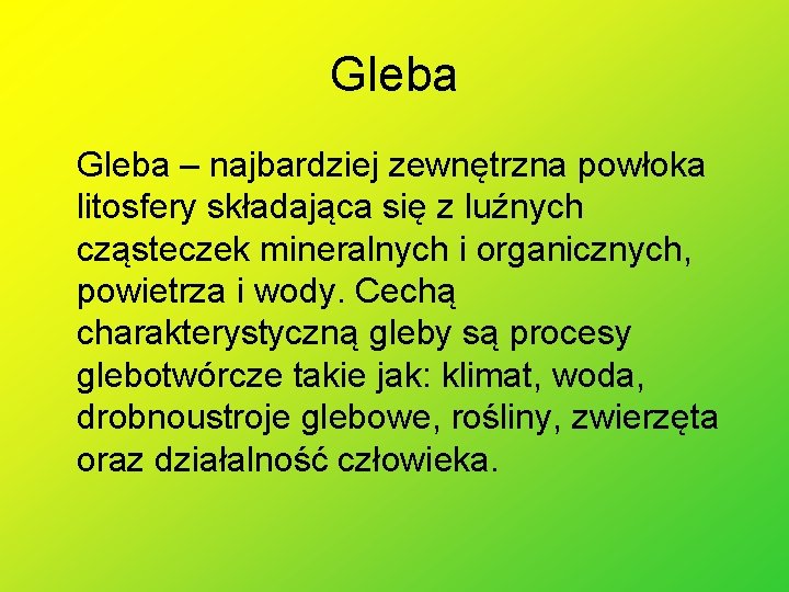 Gleba – najbardziej zewnętrzna powłoka litosfery składająca się z luźnych cząsteczek mineralnych i organicznych,