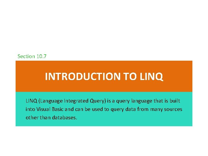 Section 10. 7 INTRODUCTION TO LINQ (Language Integrated Query) is a query language that