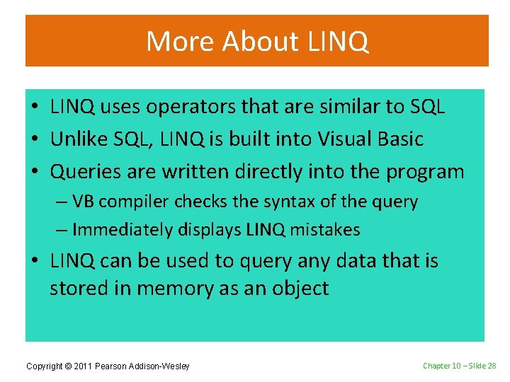 More About LINQ • LINQ uses operators that are similar to SQL • Unlike