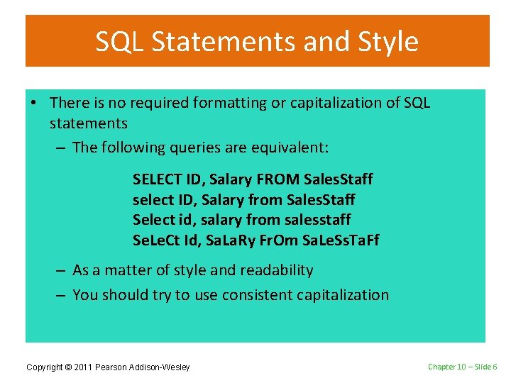 SQL Statements and Style • There is no required formatting or capitalization of SQL