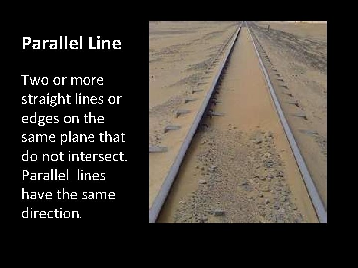 Parallel Line Two or more straight lines or edges on the same plane that