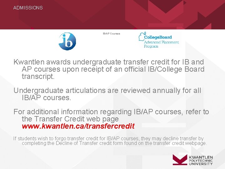 ADMISSIONS IB/AP Courses Kwantlen awards undergraduate transfer credit for IB and AP courses upon