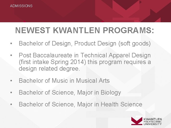 ADMISSIONS NEWEST KWANTLEN PROGRAMS: • Bachelor of Design, Product Design (soft goods) • Post