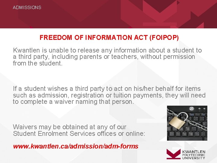 ADMISSIONS FREEDOM OF INFORMATION ACT (FOIPOP) Kwantlen is unable to release any information about