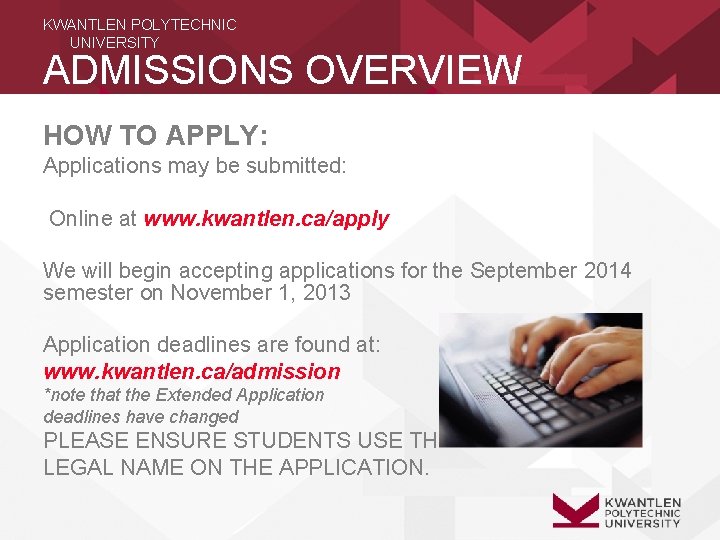 KWANTLEN POLYTECHNIC UNIVERSITY ADMISSIONS OVERVIEW HOW TO APPLY: Applications may be submitted: Online at