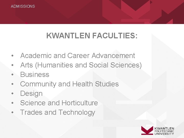 ADMISSIONS KWANTLEN FACULTIES: • • Academic and Career Advancement Arts (Humanities and Social Sciences)