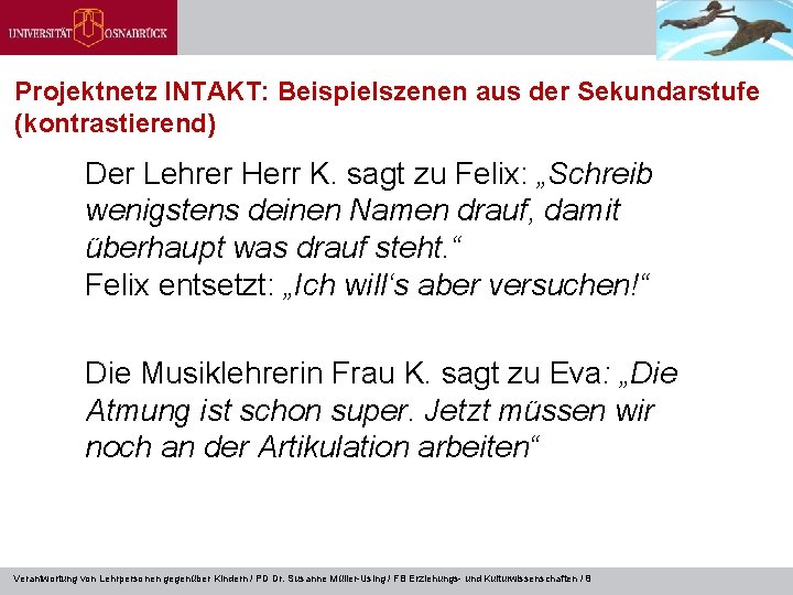 Projektnetz INTAKT: Beispielszenen aus der Sekundarstufe (kontrastierend) Der Lehrer Herr K. sagt zu Felix: