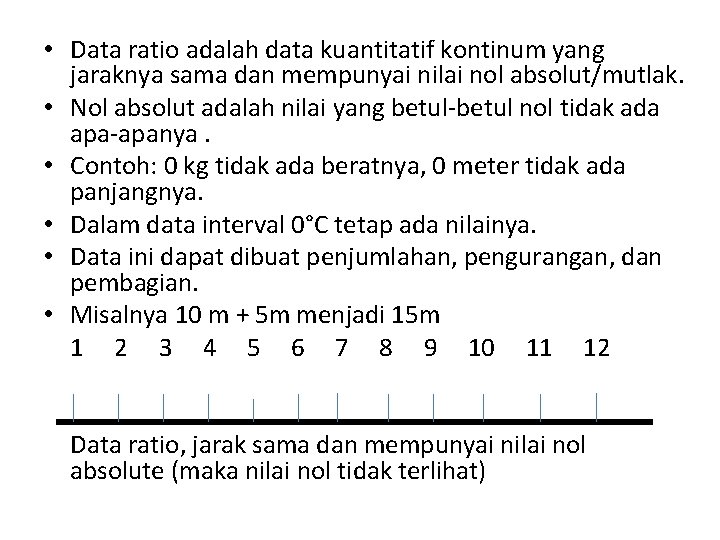  • Data ratio adalah data kuantitatif kontinum yang jaraknya sama dan mempunyai nilai