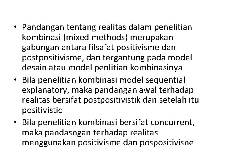  • Pandangan tentang realitas dalam penelitian kombinasi (mixed methods) merupakan gabungan antara filsafat