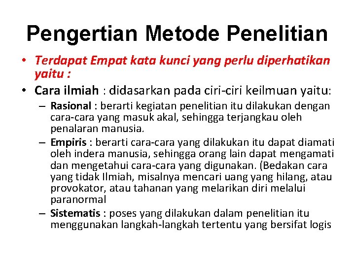 Pengertian Metode Penelitian • Terdapat Empat kata kunci yang perlu diperhatikan yaitu : •