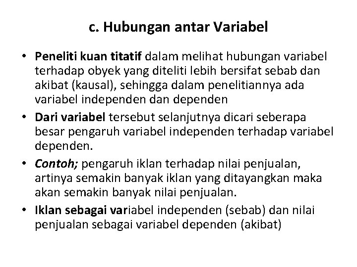c. Hubungan antar Variabel • Peneliti kuan titatif dalam melihat hubungan variabel terhadap obyek