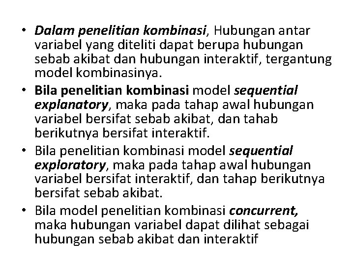  • Dalam penelitian kombinasi, Hubungan antar variabel yang diteliti dapat berupa hubungan sebab