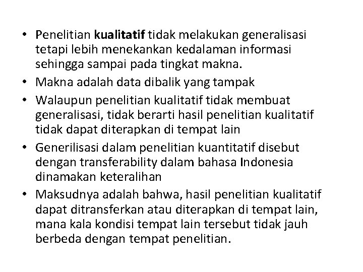  • Penelitian kualitatif tidak melakukan generalisasi tetapi lebih menekankan kedalaman informasi sehingga sampai