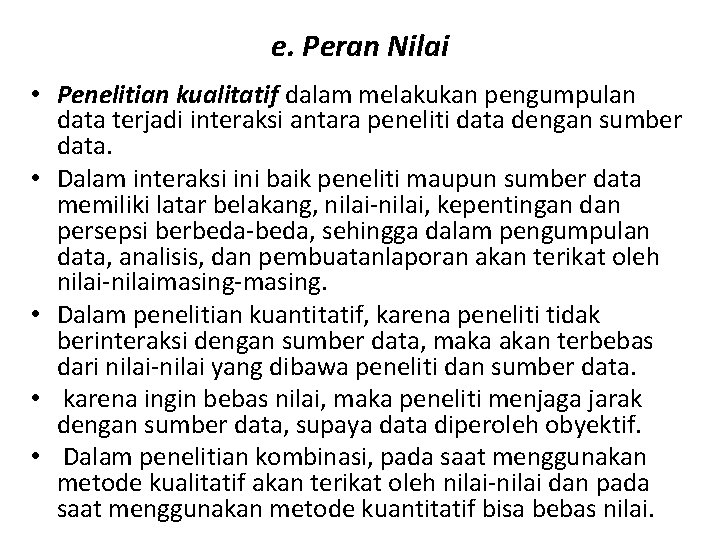 e. Peran Nilai • Penelitian kualitatif dalam melakukan pengumpulan data terjadi interaksi antara peneliti