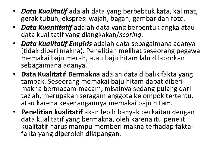  • Data Kualitatif adalah data yang berbebtuk kata, kalimat, gerak tubuh, ekspresi wajah,