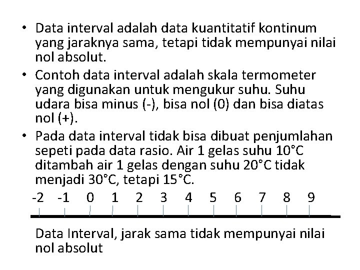  • Data interval adalah data kuantitatif kontinum yang jaraknya sama, tetapi tidak mempunyai