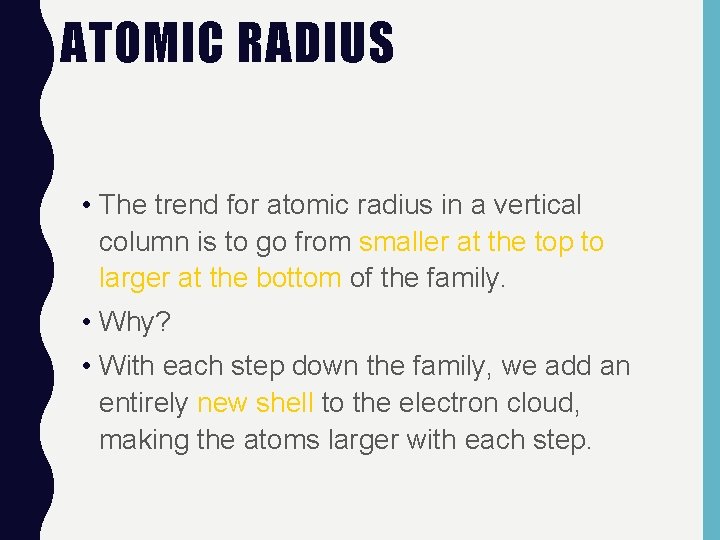 ATOMIC RADIUS • The trend for atomic radius in a vertical column is to